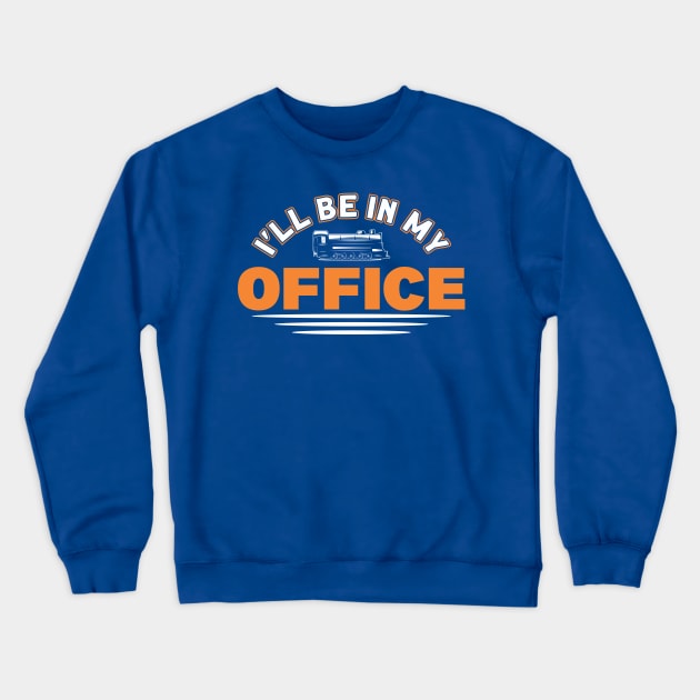 I'll Be In My Office Railway Train Lover Crewneck Sweatshirt by Toeffishirts